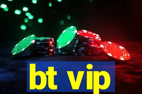 bt vip